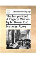 The fair penitent. A tragedy. Written by N. Rowe, Esq.