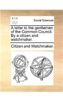 A Letter to the Gentlemen of the Common Council. by a Citizen and Watchmaker.