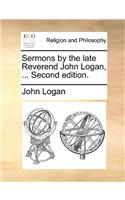 Sermons by the Late Reverend John Logan, ... Second Edition.