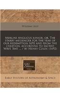 Merlins Anglicus Junior, Or, the Starry Messenger for the Year of Our Redemption 1692 and from the Creation, According to Sacred Writ, 5641 ... / By Henry Coley. (1692): (English)