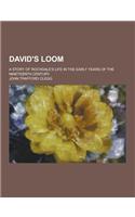 David's Loom; A Story of Rochdale's Life in the Early Years of the Nineteenth Century: (English)