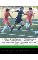 A Look at the Women's Professional Soccer Including the Soccer Associations, Teams, Players, Awards, and More