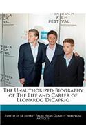 The Unauthorized Biography of the Life and Career of Leonardo DiCaprio