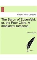 Baron of Eppenfeld; Or, the Poor Clare. a Medi Val Romance.