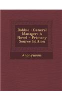 Bobbie: General Manager: A Novel