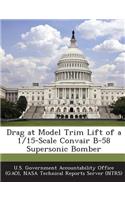 Drag at Model Trim Lift of a 1/15-Scale Convair B-58 Supersonic Bomber
