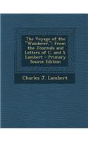 The Voyage of the Wanderer,: From the Journals and Letters of C. and S. Lambert