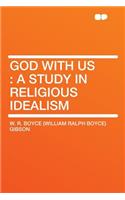 God with Us: A Study in Religious Idealism