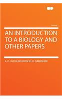 An Introduction to a Biology and Other Papers