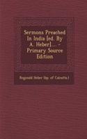 Sermons Preached in India [Ed. by A. Heber]....