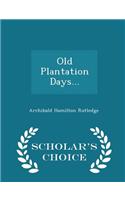 Old Plantation Days... - Scholar's Choice Edition