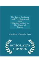 The Laws, Customs, and Privileges and Their Administration in the Island of Jersey - Scholar's Choice Edition