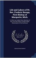 Life and Labors of Rt. Rev. Frederic Baraga, First Bishop of Marquette, Mich.