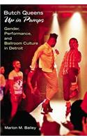 Butch Queens Up in Pumps: Gender, Performance, and Ballroom Culture in Detroit
