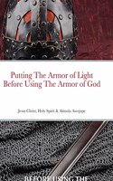 Putting on the Armor of Light Before Using the Armor of God: Jesus Christ, Holy Spirit & Akinola Awojope (Co-Author)