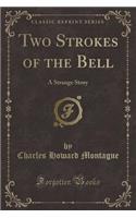 Two Strokes of the Bell: A Strange Story (Classic Reprint)