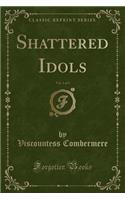 Shattered Idols, Vol. 1 of 3 (Classic Reprint)