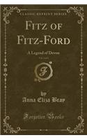 Fitz of Fitz-Ford, Vol. 2 of 3: A Legend of Devon (Classic Reprint)(English)