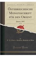 Ã?sterreichische Monatsschrift FÃ¼r Den Orient, Vol. 23: JÃ¤nner, 1897 (Classic Reprint)
