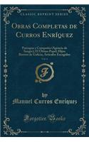 Obras Completas de Curros Enrï¿½quez, Vol. 4: Paniagua y Compaï¿½ia (Agencia de Sangre); El ï¿½ltimo Papel; Hijos Ilustres de Galicia; Artï¿½culos Escogidos (Classic Reprint)