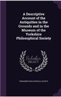 A Descriptive Account of the Antiquities in the Grounds and in the Museum of the Yorkshire Philosophical Society