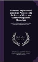 Letters of Neptune and Gracchus, Addressed to the P----- of W----, and Other Distinguished Characters
