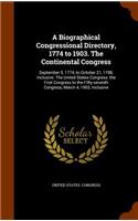 A Biographical Congressional Directory, 1774 to 1903. The Continental Congress: September 5, 1774, to October 21, 1788, Inclusive. The United States Congress: the First Congress to the Fifty-seventh Congress, March 4, 1903, Incl(English)