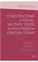 Constructing a Fiscal Military State in Eighteenth Century Spain