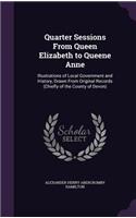 Quarter Sessions From Queen Elizabeth to Queene Anne