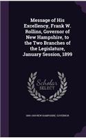 Message of His Excellency, Frank W. Rollins, Governor of New Hampshire, to the Two Branches of the Legislature, January Session, 1899