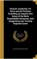 Human Longevity, Its Facts and Its Fictions Including an Inquiry Into Some of the More Remarkable Instances, and Suggestions for Testing Reputed Cases