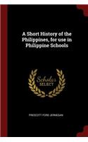 A Short History of the Philippines, for Use in Philippine Schools