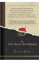 A Collection of High-Class Paintings by the Great Foreign Artists, Containing Mostly Beautiful, Charming Subjects and Portraits and Studies of Fair Women: Will Be Sold at Auction in the Grand Ball-Room of the Waldorf-Astoria, Thursday and Friday Ev