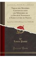 Tables des Matières Contenues dans les Mémoires de la Société Nationale d'Agriculture de France: Depuis le Tome LXXXIX (1850) Jusqu'au Tome CXXXII (1888) (Classic Reprint)