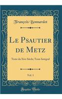 Le Psautier de Metz, Vol. 1: Texte Du Xive Siècle; Texte Intégral (Classic Reprint)