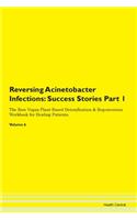 Reversing Acinetobacter Infections: Success Stories Part 1 The Raw Vegan Plant-Based Detoxification & Regeneration Workbook for Healing Patients. Volume 6