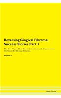 Reversing Gingival Fibroma: Success Stories Part 1 The Raw Vegan Plant-Based Detoxification & Regeneration Workbook for Healing Patients. Volume 6