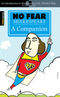 No Fear Shakespeare: A Companion: An Introduction to Shakespeare's Life, World & Plays in Plain English