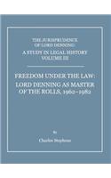 Study in Legal History Volume III; Freedom Under the Law: Lord Denning as Master of the Rolls, 1962-1982