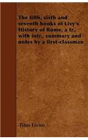 The fifth, sixth and seventh books of Livy's History of Rome, a tr., with intr., summary and notes by a first-classman