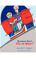 Grandmas Don't Tilt-A-Whirl(R)