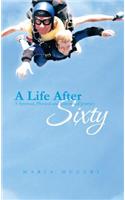 A Life After Sixty: A Spiritual, Physical and Emotional Journey