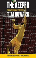 The Keeper: The Unguarded Story of Tim Howard Young Readers' Edition Una Lib/E