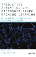 Predictive Analytics with Microsoft Azure Machine Learning: Build and Deploy Actionable Solutions in Minutes