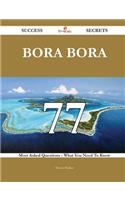 Bora Bora 77 Success Secrets - 77 Most Asked Questions On Bora Bora - What You Need To Know