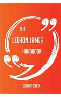 The LeBron James Handbook - Everything You Need To Know About LeBron James