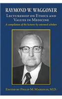 Raymond W. Waggoner Lectureship on Ethics and Values in Medicine