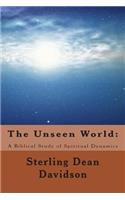 Unseen World: : A Biblical Study of Spiritual Dynamics