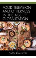 Food Television and Otherness in the Age of Globalization