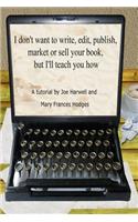 I don't want to write, edit, publish, market or sell your book, but I'll teach you how
